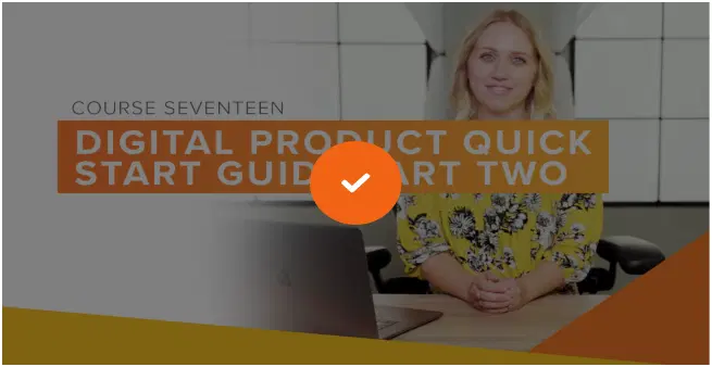 Course 17- Digital Product – QuickStart Part 2